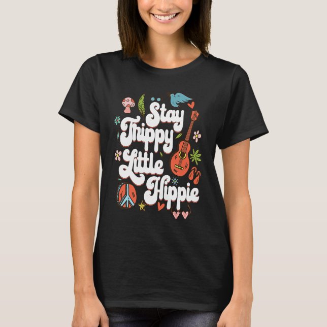 Stay Trippy Little Hippie  for Hippie 60s 70s T-Shirt (Front)