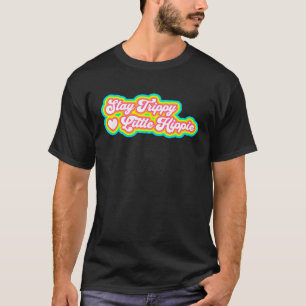 Stay Trippy Little Hippie Hippie 2 T-Shirt