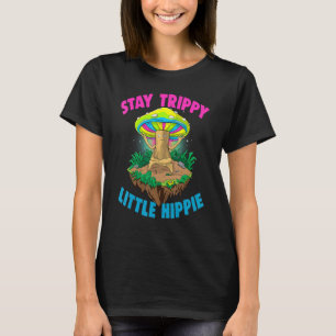 Stay Trippy Little Hippie  Magic Psilocybin Mushro T-Shirt