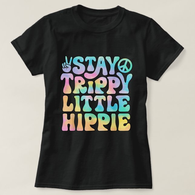 Stay Trippy Little Hippie Peace Sign Tie Dye Retro T-Shirt (Design Front)
