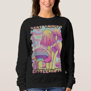 Stay Trippy Little Hippie Psychedelic Mushrooms Co Sweatshirt