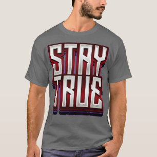 Stay True Motivational Quote T-Shirt
