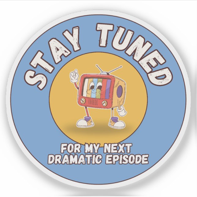 Stay Tuned for My Next Dramatic Episode Sticker (Front)