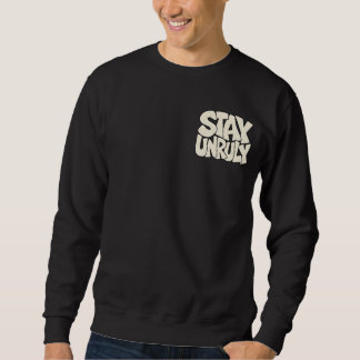 Stay Unruly — Raw Edge Rebellious Graphic Sweatshirt