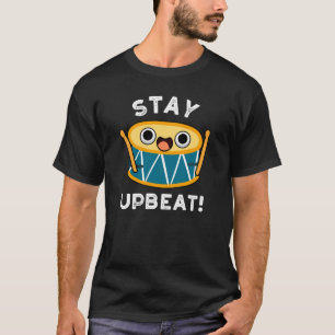 Stay Upbeat Positive Drum Pun Dark BG T-Shirt
