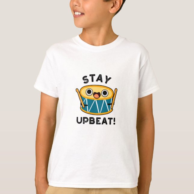 Stay Upbeat Positive Drum Pun  T-Shirt (Front)