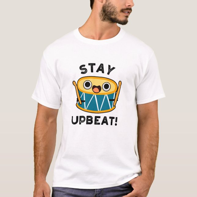 Stay Upbeat Positive Drum Pun  T-Shirt (Front)