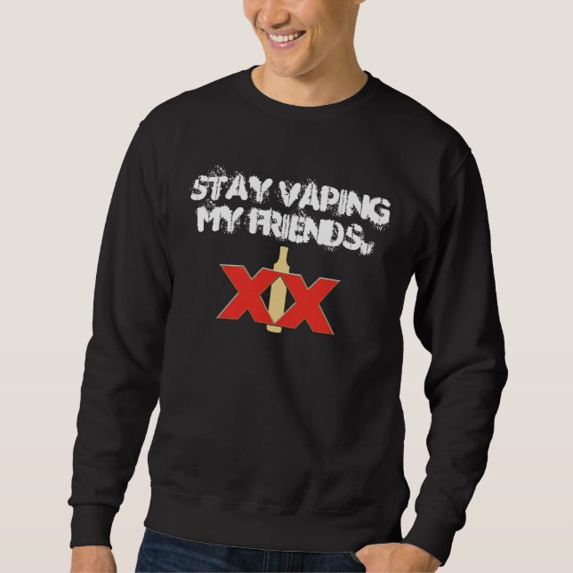 Stay Vaping my Friends Sweatshirt (Front)