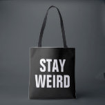 STAY WEIRD black and white typography tote bag<br><div class="desc">STAY WEIRD black and white typography tote bag for grocery shopping, school books, office etc. Funny hipster Birthday gift idea for her; trendy mum, sister, mother, wife, bride, daughter, girlfriend, friend, bridesmaid, student, nurse, teacher, wedding guests, graduates, grads, aunt, cousin, grandma, teen girl, teenager etc. Custom fashion accessories for cool...</div>