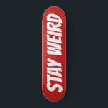 STAY WEIRD bold text custom design skateboard deck<br><div class="desc">STAY WEIRD bold text custom design skateboard deck. Cool wooden skate board design for boys and girls. Fun Birthday gift idea for kids. Personalise with your own unique name, funny quote or monogram letters. Unique Birthday gift idea for skater son, grandson, nephew, cousin, daughter, sister, brother, friends, boyfriend, girlfriend etc....</div>