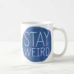 Stay Weird Coffee Mug<br><div class="desc">Stay Weird Mug.</div>