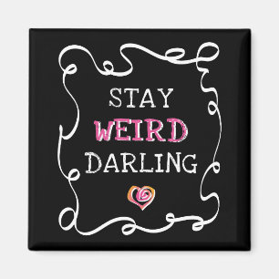 Stay Weird Darling Magnet