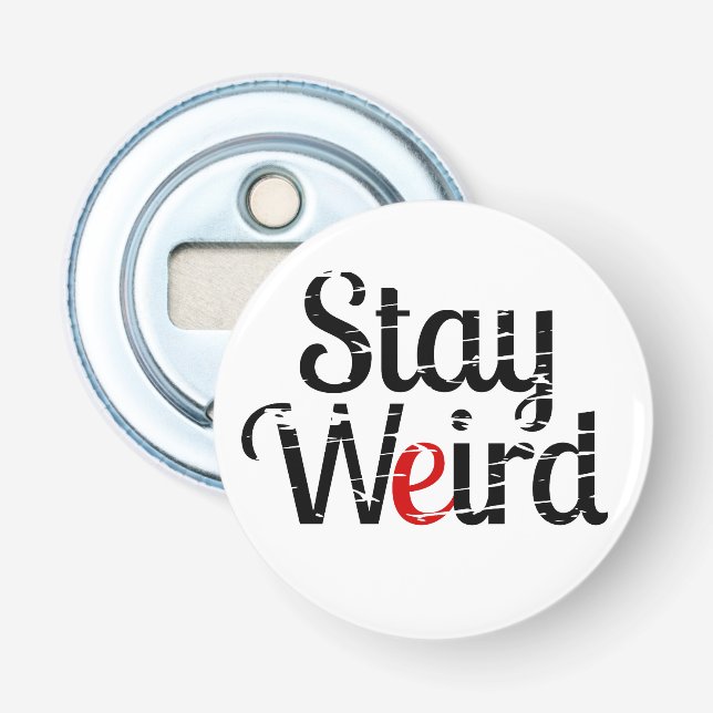 Stay Weird Distress Text Bottle Opener (Front)