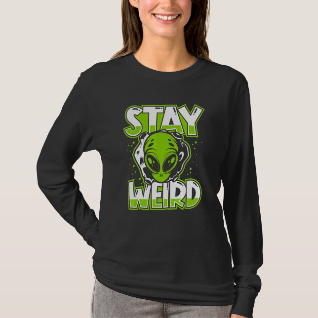 Stay Weird Extraterrestrial Ufo Conspiracy Alien A T-Shirt (Front)