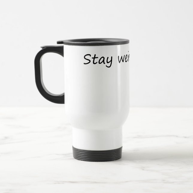 Stay Weird – Fun & Unique Travel Mug (Left)