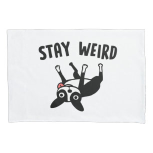 Stay Weird Funny Boston Terrier Dog Pillowcase