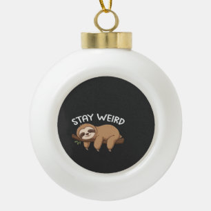 Stay Weird funny sloth for animal lover men women  Ceramic Ball Christmas Ornament