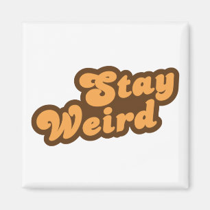 Stay Weird Magnet