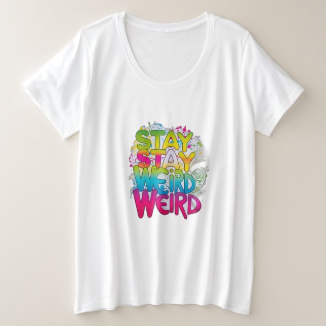 Stay Weird Plus Size T-Shirt (Design Front)