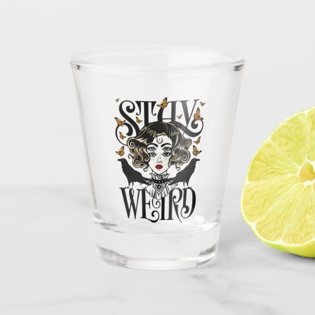 Stay Weird Shot Glass (Front)
