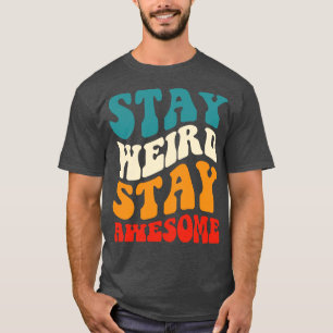 Stay Weird Stay Awesome 70s Style T-Shirt