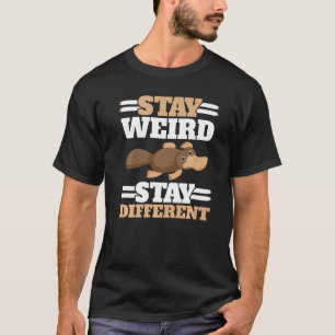 Stay Weird Stay Different Animal  Mammal Platypus T-Shirt