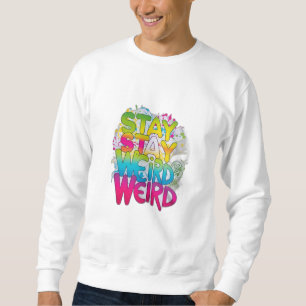 Stay Weird Sweatshirt