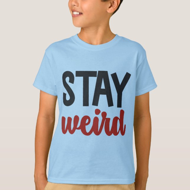 Stay Weird T-Shirt (Front)