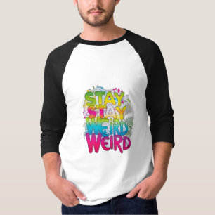 Stay Weird T-Shirt
