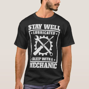 Stay Well Lubricated Sleep With A Mechanic   Mecha T-Shirt