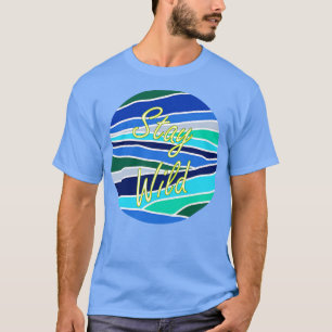 Stay wild 1 T-Shirt