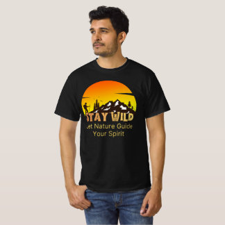 Stay Wild and Free Let Nature Guide Your Spirit T-Shirt
