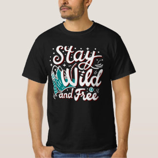 Stay Wild And Free T-Shirt