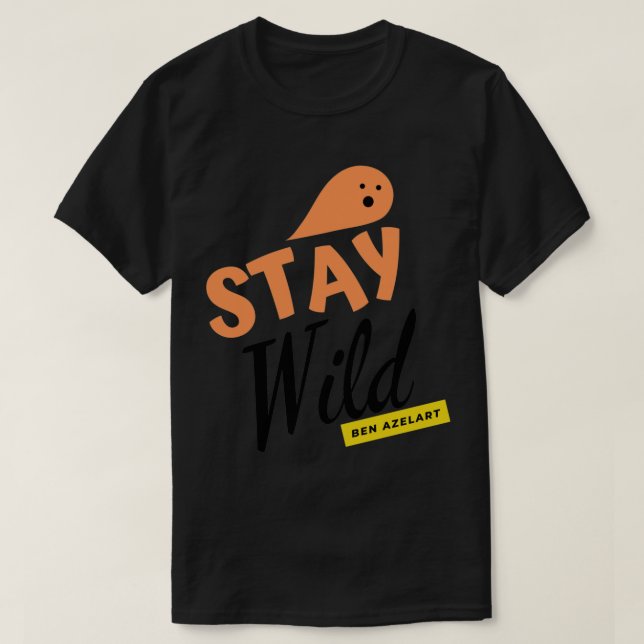 stay wild ben azelart (4) T-Shirt (Design Front)