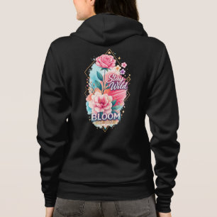 Stay Wild Bloom and Grow Pink Floral Motivational Hoodie