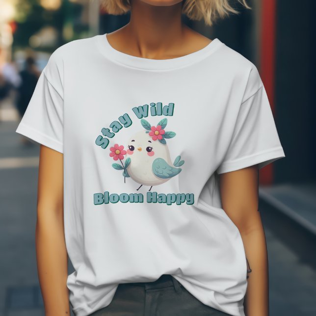 Stay Wild Bloom Happy T-Shirt (Creator Uploaded)