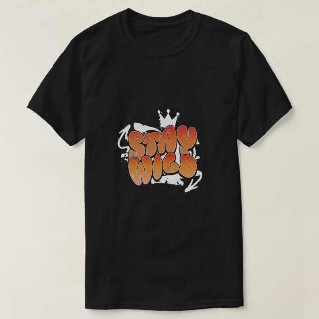 Stay Wild Graffiti Typography Art T-Shirt (Design Front)