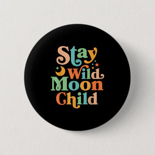 Stay Wild Moon Child Hippie Men Women Retro 60s 70 6 Cm Round Badge