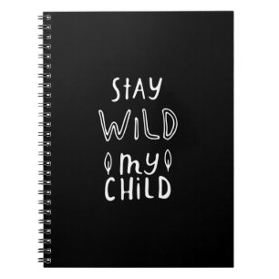 stay wild my child notebook