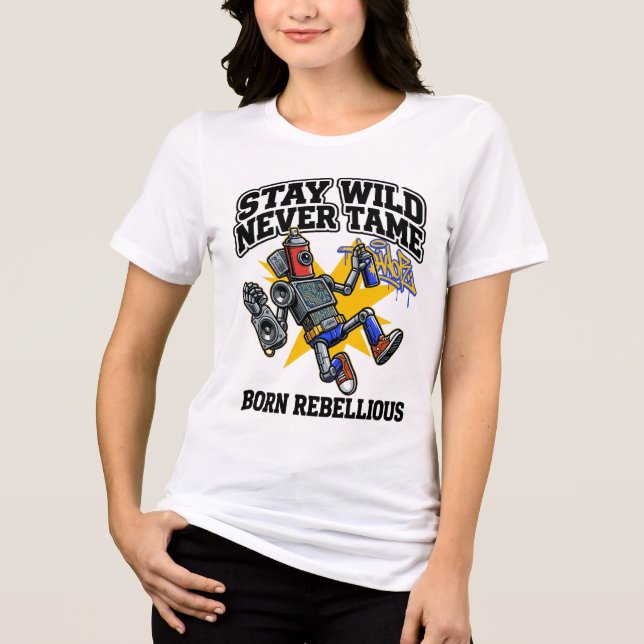Stay Wild Never Tame Born Rebellious Robot Graffit Tri-Blend Shirt (Front)