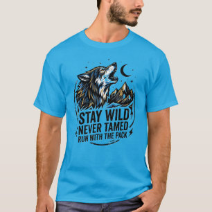 Stay Wild Never Tamed Wolf Strength In The Pack  T-Shirt