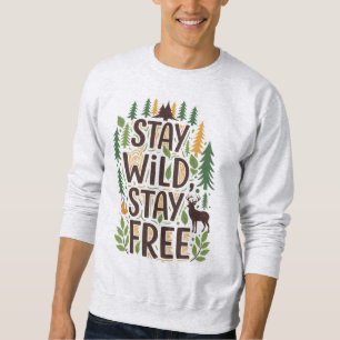 Stay Wild, Stay Free Sweatshirt