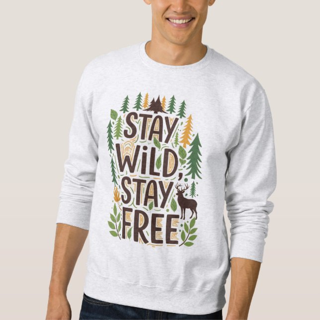 Stay Wild, Stay Free Sweatshirt (Front)