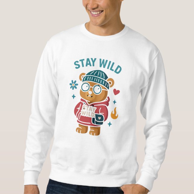 Stay wild teddy Bear  Sweatshirt (Front)