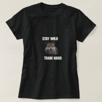 Stay Wild Train Hard Wolf Shirt Gym Motivation Fit