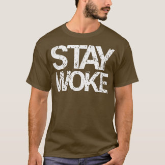 Stay Woke s  T-Shirt
