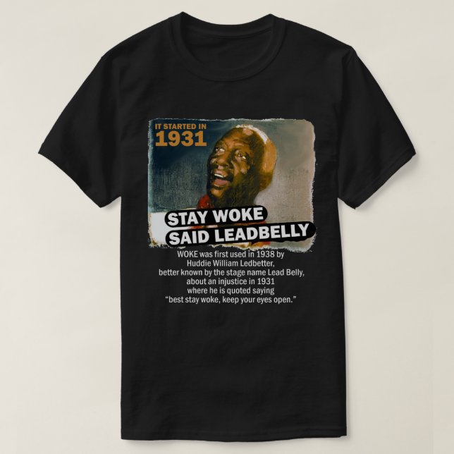 Stay Woke Said Leadbelly T-Shirt (Design Front)