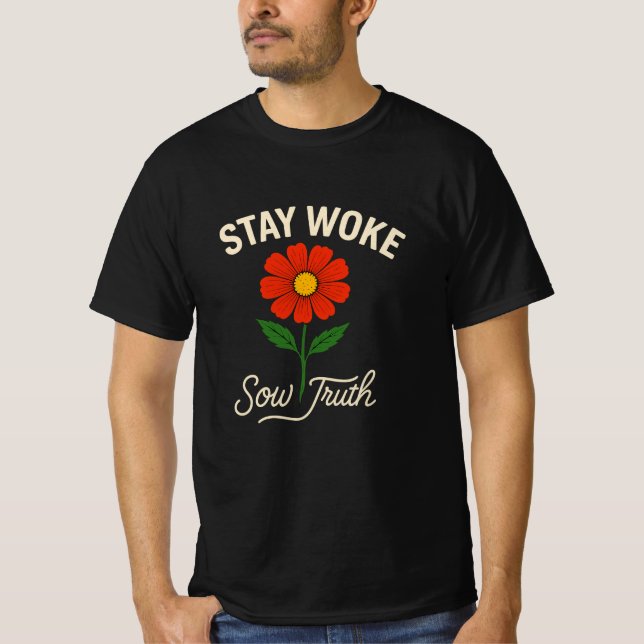 Stay Woke. Sow Truth. T-Shirt (Front)