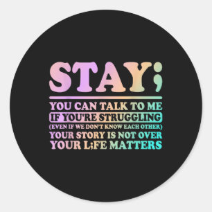 Stay Your Life S Happy Suicide Awareness Support  Classic Round Sticker