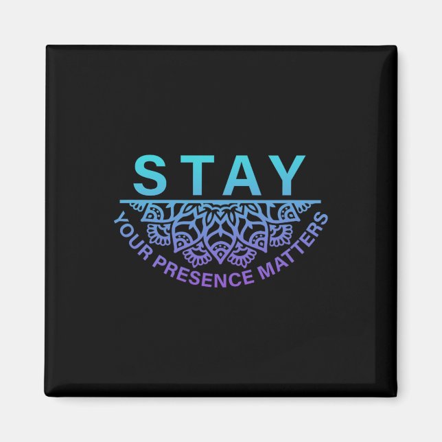 Stay Your Presence Problems Suicide Prevention Awa Magnet (Front)